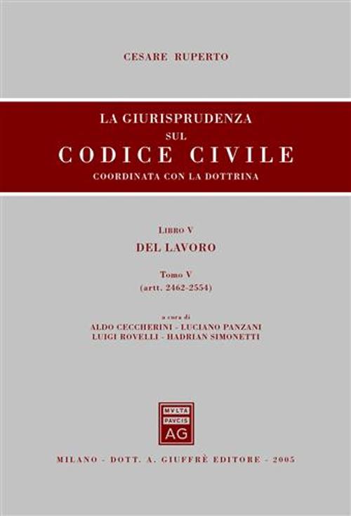 La giurisprudenza sul Codice civile. Coordinata con la dottrina. Libro V: Del lavoro. Artt. 2462-2554