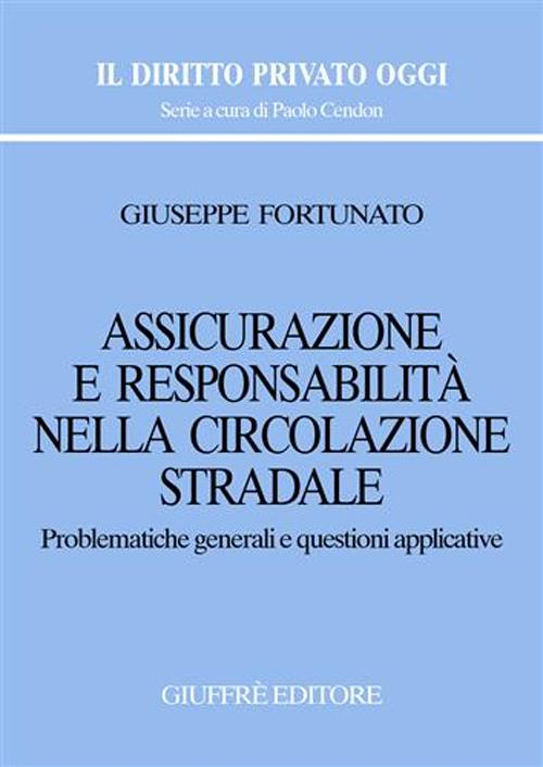 Assicurazione e responsabilità nella circolazione stradale. Problematiche generali e questioni applicative