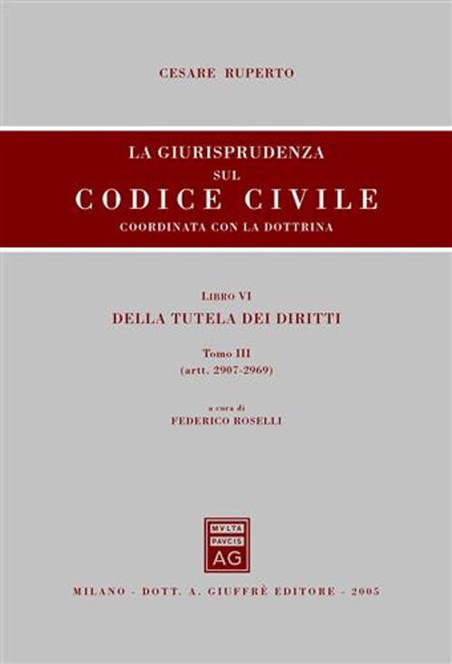 La giurisprudenza sul Codice civile. Coordinata con la dottrina. Vol. 6/3: Della tutela dei diritti (artt. 2907-2969)