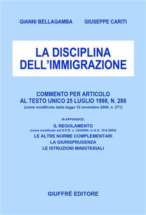 La disciplina dell'immigrazione. Commento per articolo al Testo Unico 25 luglio 1998, n.286 (come modificato dalla Legge 12 novembre 2004, n. 271)
