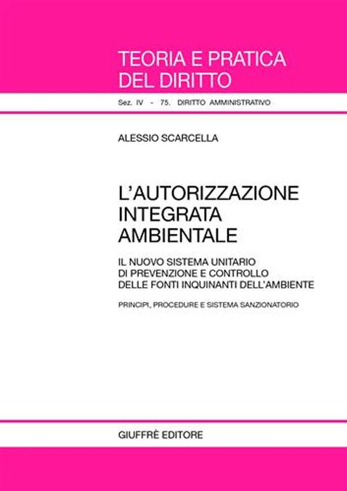 L'autorizzazione integrata ambientale. Il nuovo sistema unitario di prevenzione e controllo delle fonti inquinanti dell'ambiente