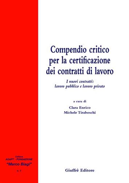Compendio critico per la certificazione dei contratti di lavoro. I nuovi contratti: lavoro pubblico e lavoro privato