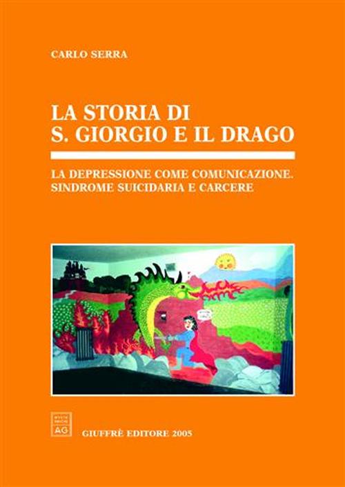 La storia di s. Giorgio e il drago. La depressione come comunicazione, sindrome suicidaria e carcere