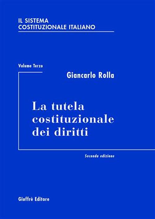 Il sistema costituzionale italiano. Vol. 3: La tutela costituzionale dei diritti