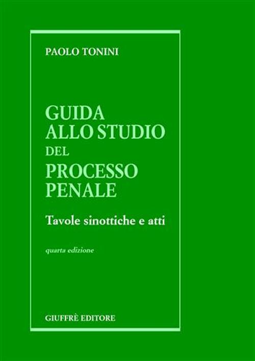 Guida allo studio del processo penale. Tavole sinottiche e atti