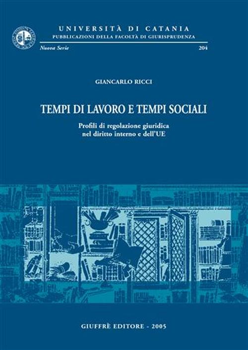 Tempi di lavoro e tempi sociali. Profili di regolazione giuridica nel diritto interno e dell'UE