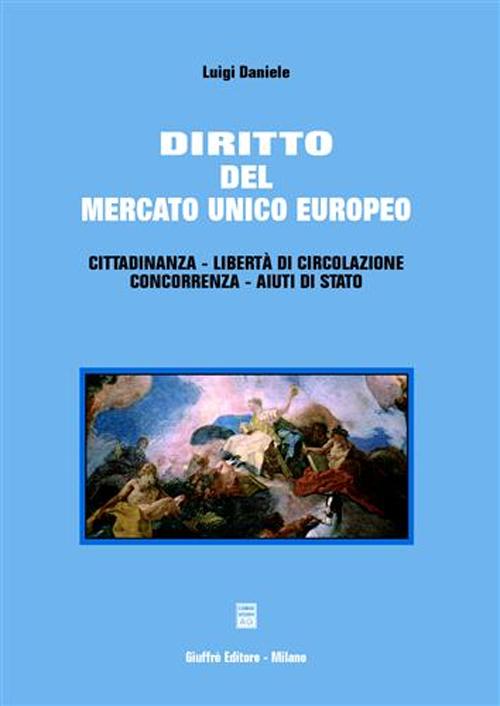 Diritto del mercato unico europeo. Cittadinanza, libertà di circolazione, concorrenza, aiuti di Stato