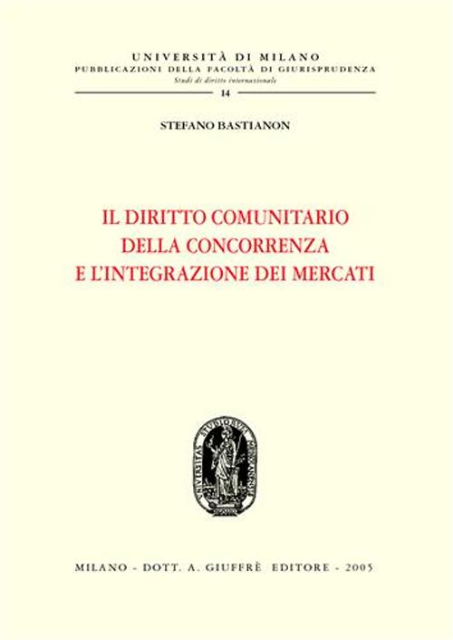 Il diritto comunitario della concorrenza e l'integrazione dei mercati