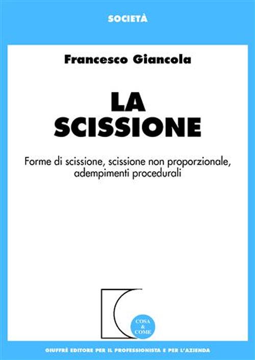 La scissione. Forme di scissione, scissione non proporzionale, adempimenti procedurali