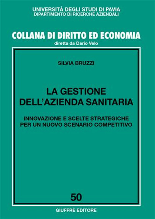 La gestione dell'azienda sanitaria. Innovazione e scelte strategiche per un nuovo scenario competitivo