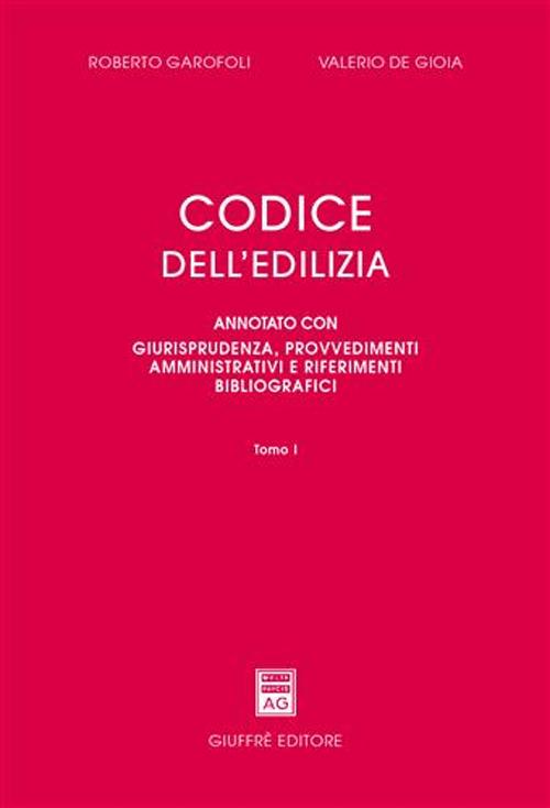 Codice dell'edilizia. Annotato con giurisprudenza, provvedimenti amministrativi e riferimenti bibliografici