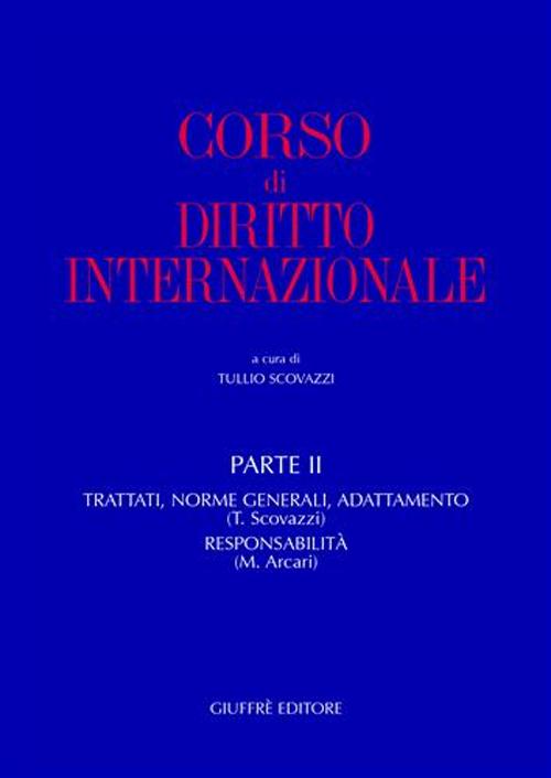 Corso di diritto internazionale. Vol. 2: Trattati, norme generali, adattamento-Responsabilità
