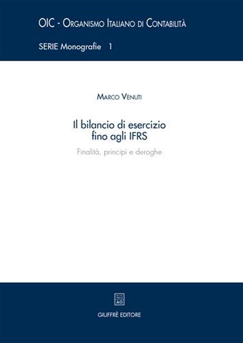 Il bilancio di esercizio fino agli IFRS. Finalità, principi e deroghe