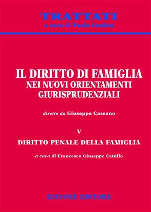 Il diritto di famiglia nei nuovi orientamenti giurisprudenziali. Vol. 5: Diritto penale della famiglia