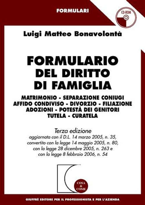 Formulario del diritto di famiglia. Matrimonio, separazione coniugi, affido condiviso, divorzio, filiazione, adozioni, potestà dei genitori, tutela..