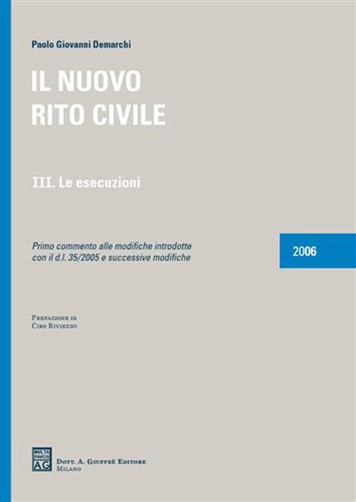 Il nuovo rito civile. Vol. 3: Le esecuzioni. Primo commento alle modifiche introdotte con il DL 35/2005 e successive modifiche