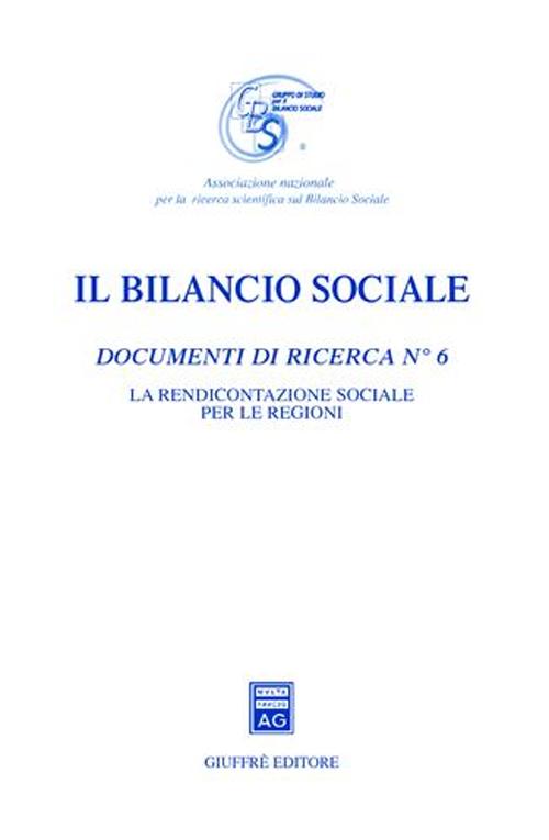 Il bilancio sociale. Documenti di ricerca. Vol. 6: La rendicontazione sociale per le Regioni