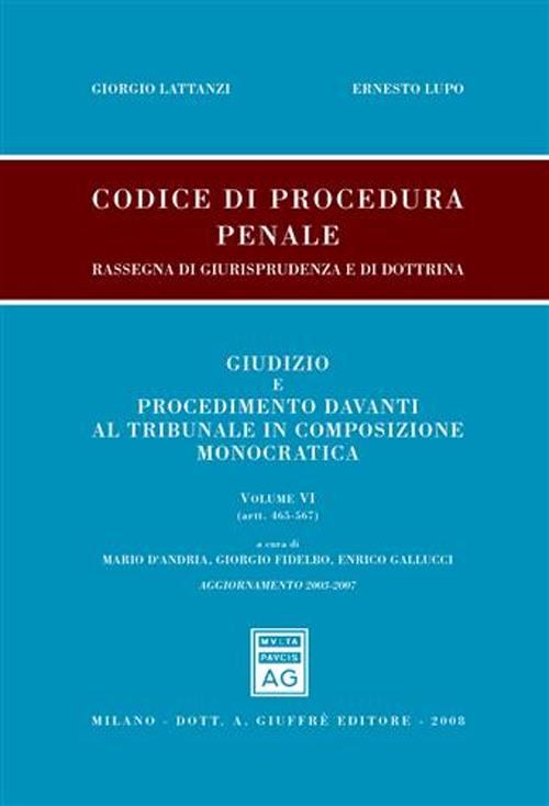 Codice di procedura penale. Rassegna di giurisprudenza e di dottrina. Vol. 6: Artt. 465-567