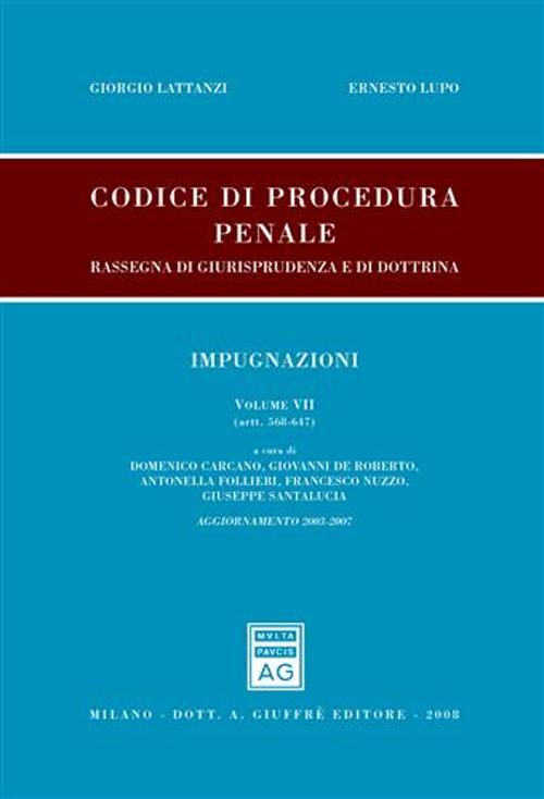 Codice di procedura penale. Rassegna di giurisprudenza e di dottrina. Aggiornamento 2003-2007. Vol. 7: Impugnazioni (artt. 568-647)
