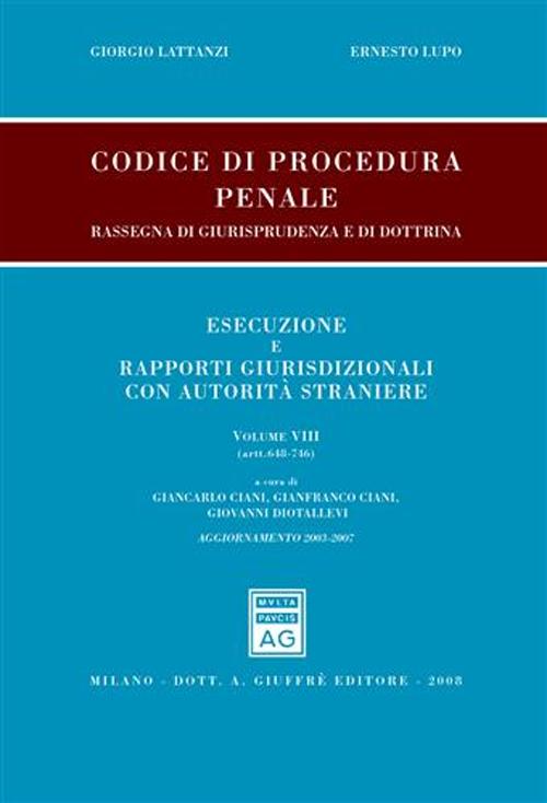 Codice di procedura penale. Rassegna di giurisprudenza e di dottrina. Esecuzione e rapporti giurisdizionali con autorità straniere. Vol. 8: Artt. 648-746