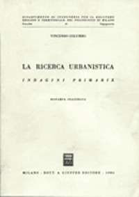 La ricerca urbanistica. Vol. 1: Indagini primarie fisiche, sociali, economiche