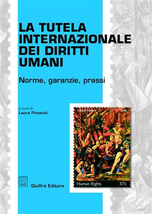 La tutela internazionale dei diritti umani. Norme, garanzie, prassi