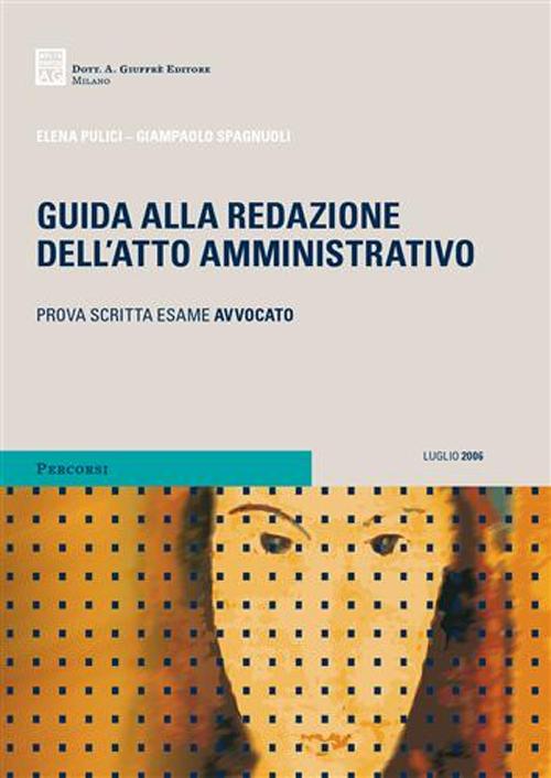 Guida alla redazione dell'atto amministrativo. Prova scritta dell'esame da avvocato