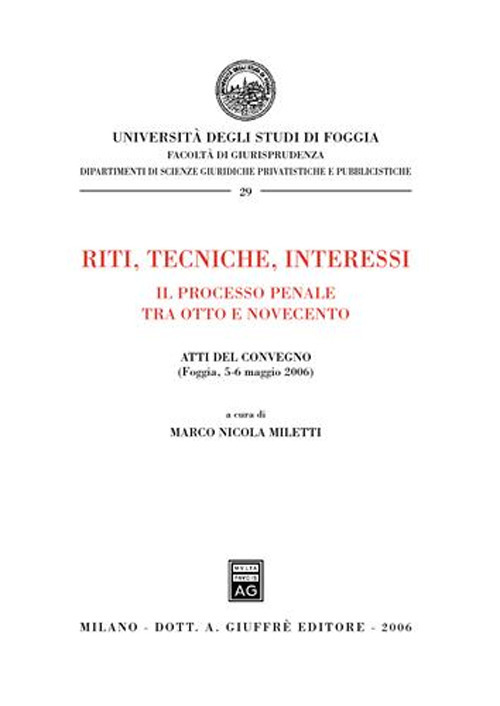 Riti, tecniche, interessi. Il processo penale tra Otto e Novecento. Atti del Convegno (Foggia, 5-6 maggio 2006)