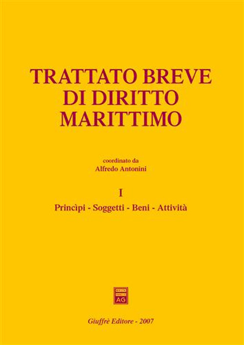 Trattato breve di diritto marittimo. Vol. 1: Principi, soggetti, beni, attività