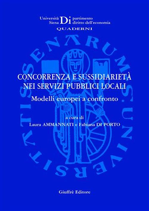 Concorrenza e sussidiarietà nei servizi pubblici locali. Modelli europei a confronto. Atti del Convegno Aide (Siena, 2 dicembre 2005)