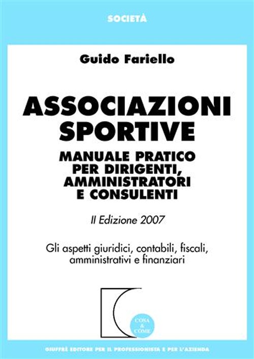 Associazioni sportive. Manuale pratico per dirigenti, amministratori e consulenti. Gli aspetti giuridici, contabili, fiscali, amministrativi e finanziari