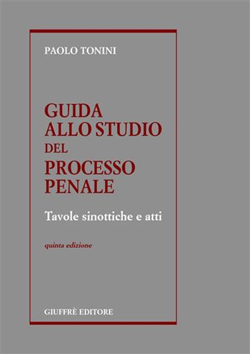 Guida allo studio del processo penale. Tavole sinottiche e atti