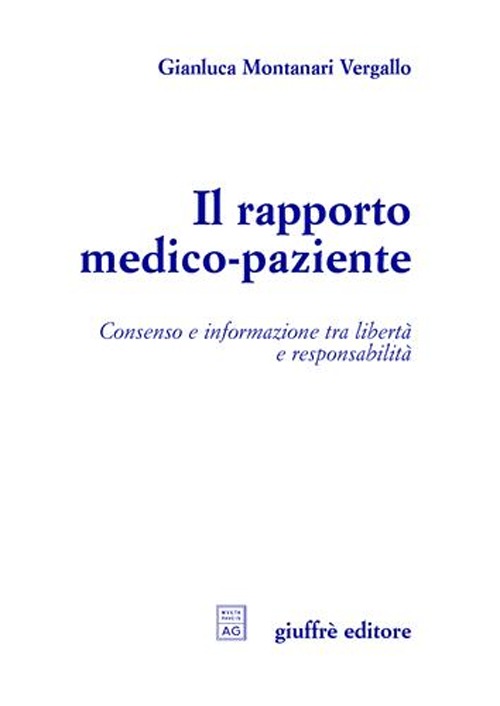 Il rapporto medico-paziente. Consenso e informazione tra libertà e responsabilità