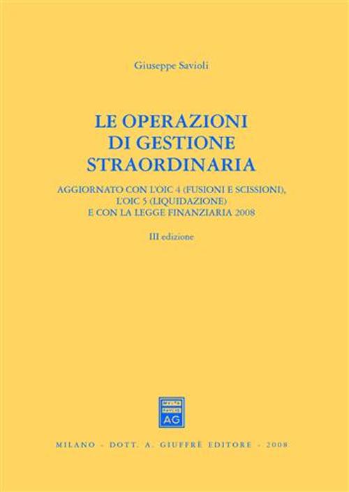 Le operazioni di gestione straordinaria. Aggiornato con l'OIC 4 (fusioni e scissioni) e con l'OIC 5 (liquidazione) e con la legge finanziaria 2008