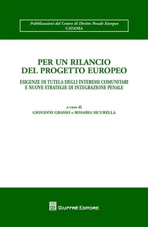 Per un rilancio del progetto europeo. Esigenze di tutela degli interessi comunitari e nuove strategie di integrazione penale