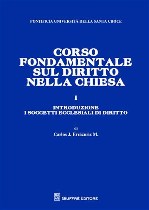 Corso fondamentale sul diritto nella Chiesa. Vol. 1: Introduzione. I soggetti ecclesiali di diritto