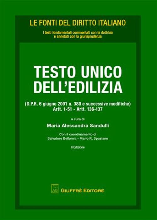 Testo Unico dell'edilizia. (D.P.R. 6 giugno 2001 n. 380 modificato con il D.Lg. 27 dicembre 2002 n. 31). Artt. 1-51, artt. 136-137
