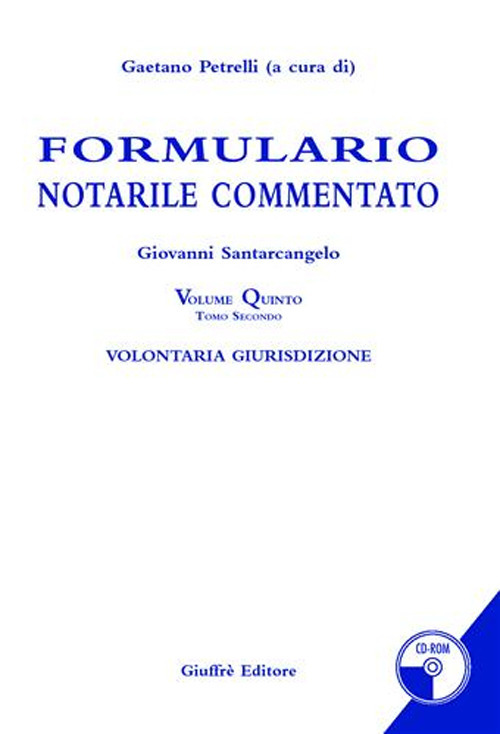 Formulario notarile commentato. Vol. 5: Volontaria giurisdizione