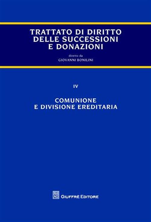 Trattato di diritto delle successioni e donazioni. Vol. 4: Comunione e divisione ereditaria