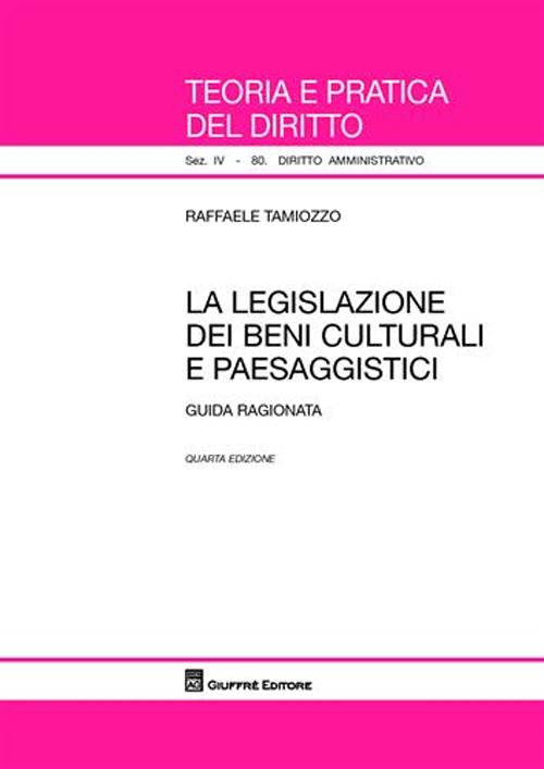 La legislazione dei beni culturali e paesaggistici. Guida ragionata