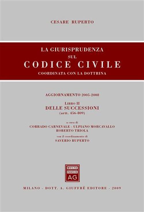 La giurisprudenza sul codice civile. Coordinate con la dottrina. Libro II: Delle successioni. Artt. 456-809