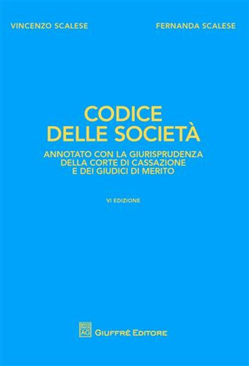 Codice delle società. Annotato con la giurisprudenza della Corte di Cassazione e dei giudici di merito