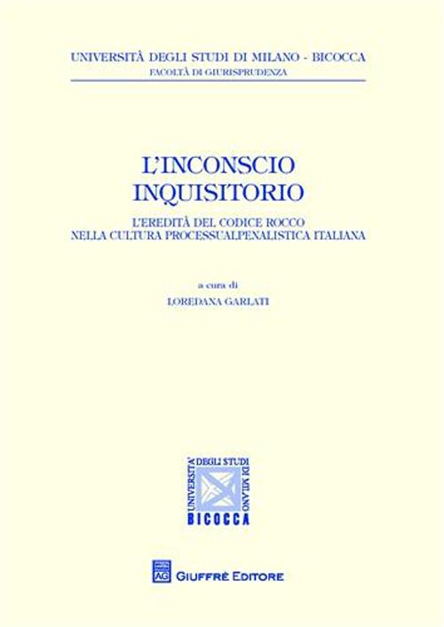L'inconscio inquisitorio. L'eredità del Codice Rocco nella cultura processualpenalistica italiana