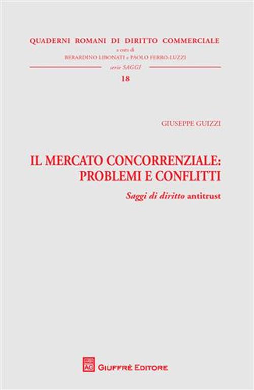Il mercato concorrenziale. Problemi e conflitti. Saggi di diritto antitrust