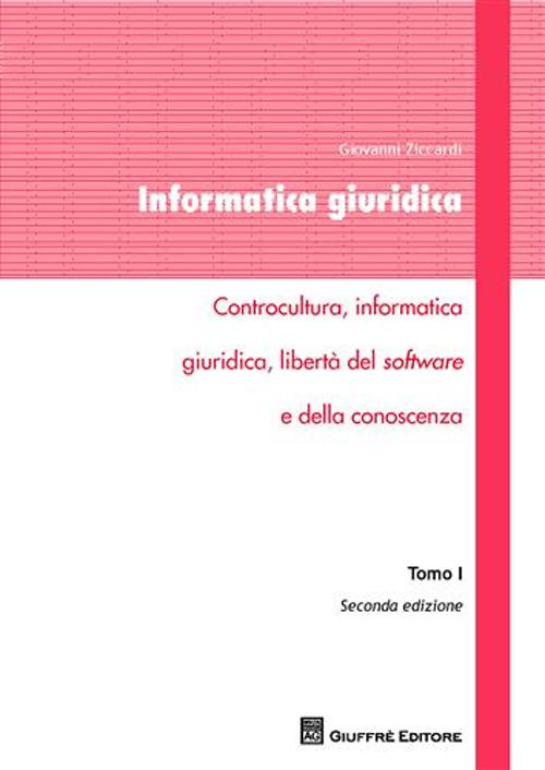 Informatica giuridica. Vol. 1: Controcultura, informatica giuridica, libertà del software e della conoscenza