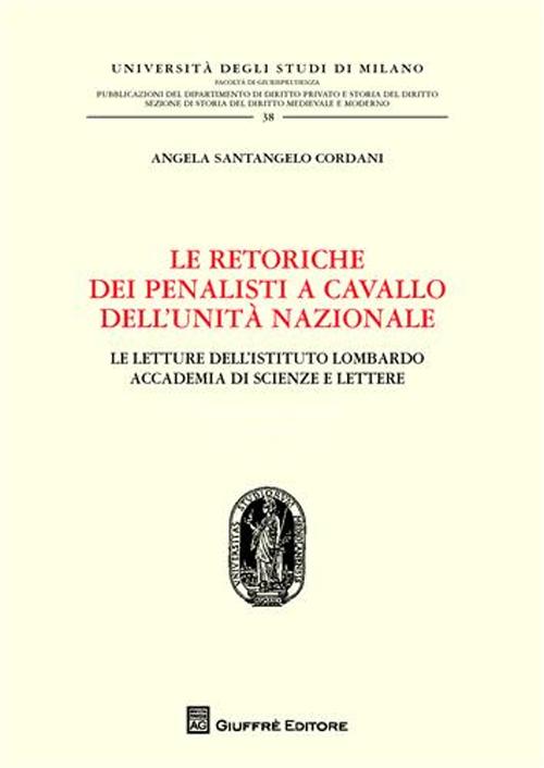 Le retoriche dei penalisti a cavallo dell'Unità nazionale. Le lettere dell'Istituto lombardo. Accademia di scienze e lettere