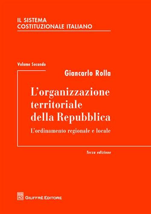 Il sistema costituzionale italiano. Vol. 2: L'organizzazione territoriale della Repubblica. L'ordinamento regionale e locale