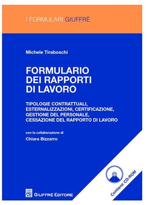 Formulario dei rapporti di lavoro. Tipologie contrattuali, esternalizzazioni, certificazione, gestione del personale, cessazione del rapporto di lavoro