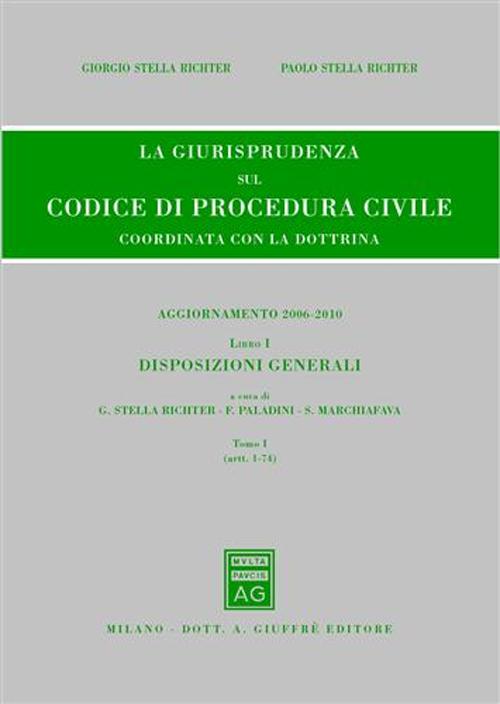 La giurisprudenza sul codice di procedura civile. Coordinata con la dottrina. Aggiornamento 2006-2010. Vol. 1/1: Disposizioni generali (Artt. 1-74)