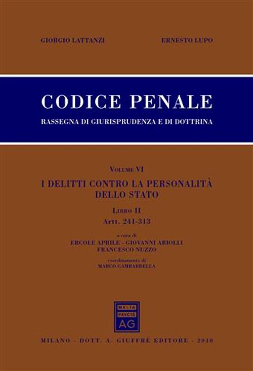 Codice penale. Rassegna di giurisprudenza e di dottrina. Vol. 6/2: I delitti contro la personalita' dello Stato. Artt. 241-313